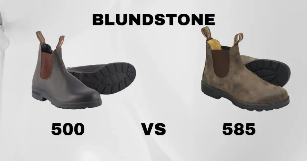 Blundstone 500 vs 585: Which One is Right for You?